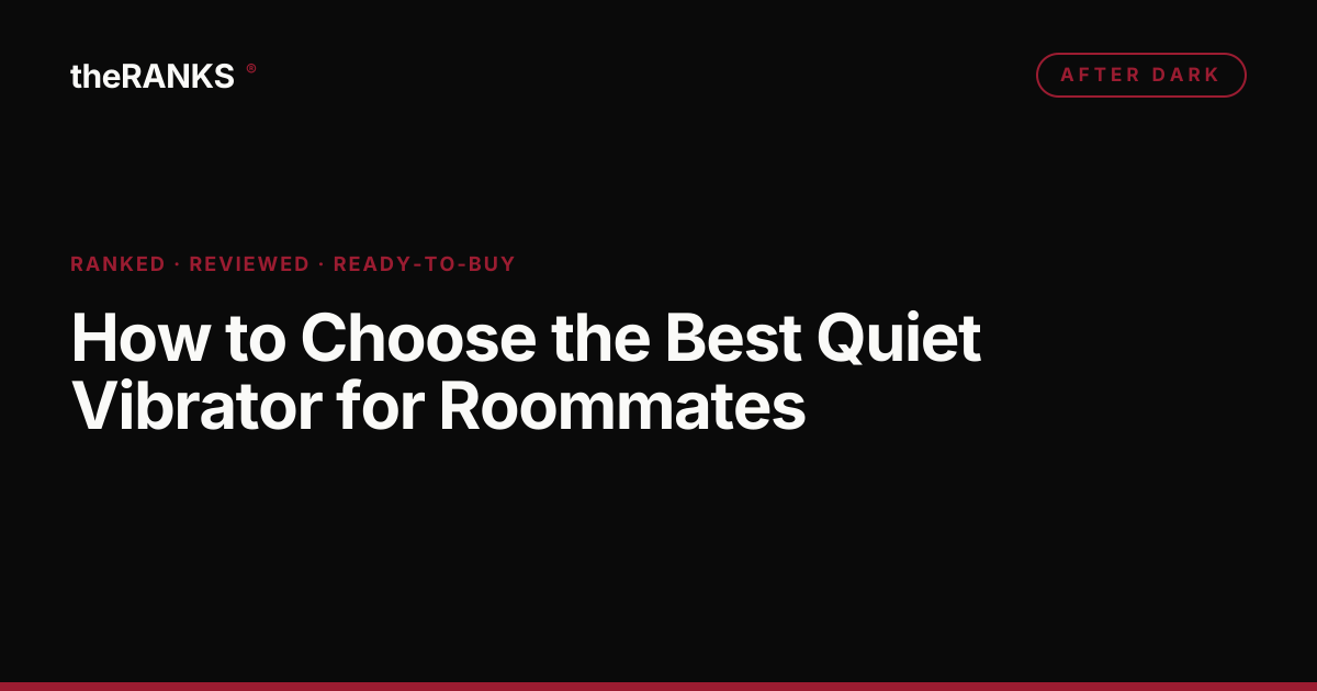 How to Choose the Best Quiet Vibrator for Roommates