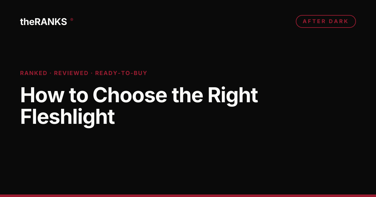 How to Choose the Right Fleshlight: Material Safety, Texture, and Budget Framework