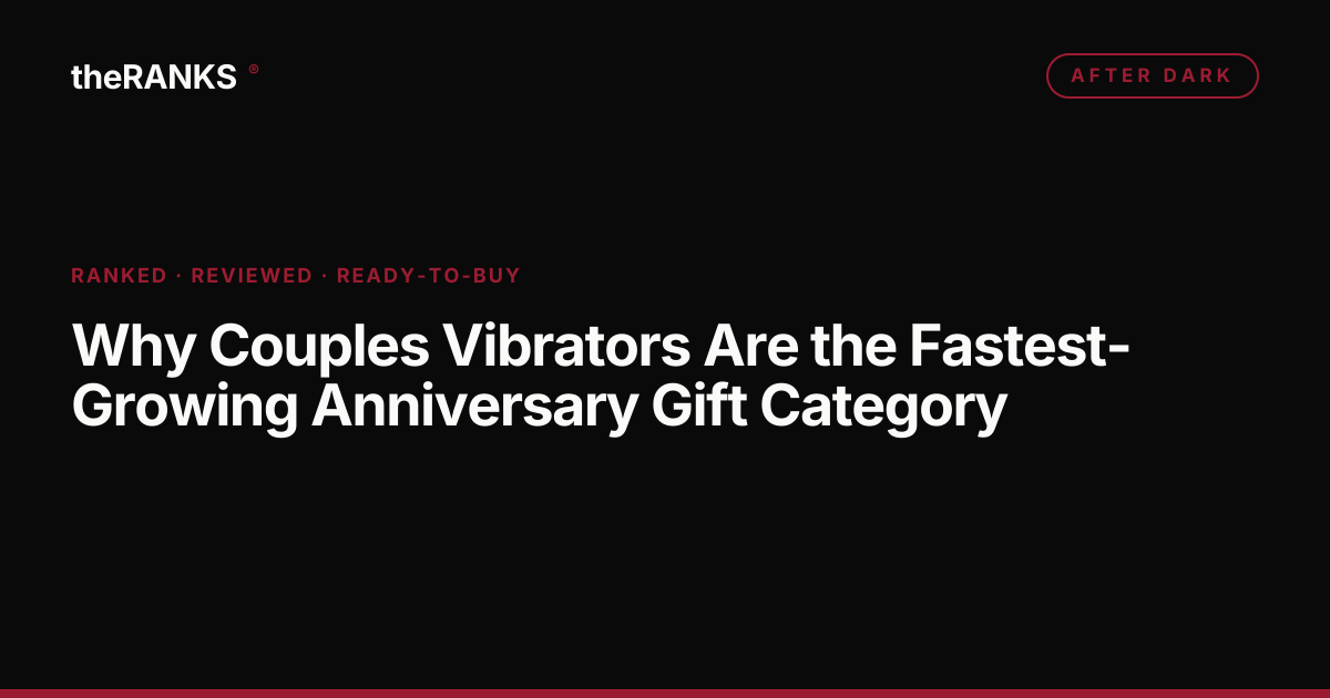 Why Couples Vibrators Are the Fastest-Growing Anniversary Gift Category