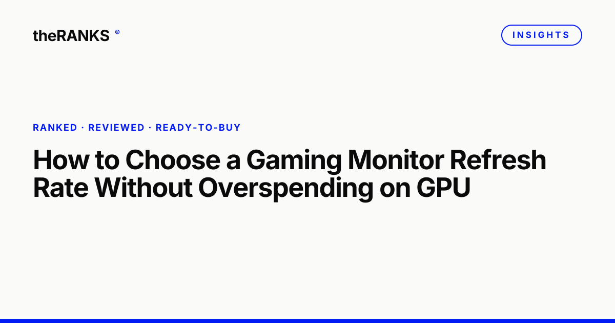 How to Choose a Gaming Monitor Refresh Rate Without Overspending on GPU