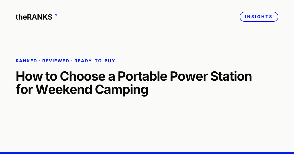 How to Choose a Portable Power Station for Weekend Camping