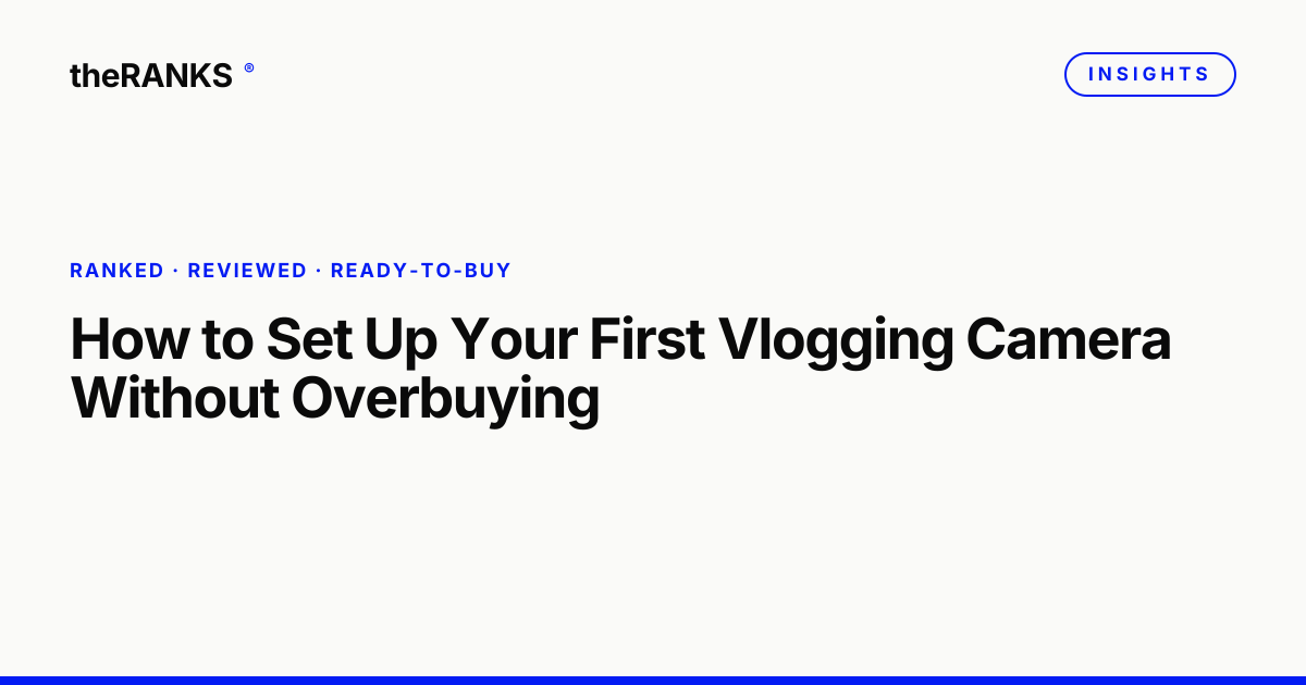 How to Set Up Your First Vlogging Camera Without Overbuying